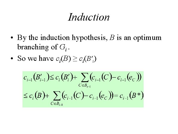 Induction • By the induction hypothesis, B is an optimum branching of Gi. • Induction • By the induction hypothesis, B is an optimum branching of Gi. •