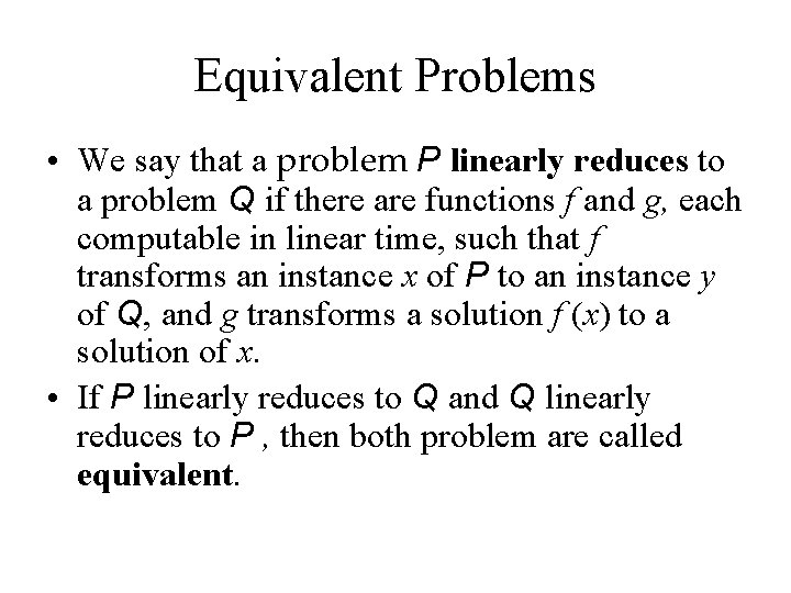 Equivalent Problems • We say that a problem P linearly reduces to a problem