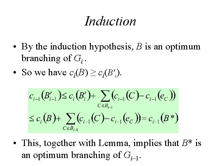 Induction • By the induction hypothesis, B is an optimum branching of Gi. • Induction • By the induction hypothesis, B is an optimum branching of Gi. •