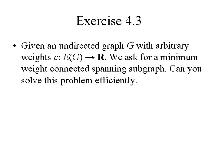 Exercise 4. 3 • Given an undirected graph G with arbitrary weights c: E(G) Exercise 4. 3 • Given an undirected graph G with arbitrary weights c: E(G)