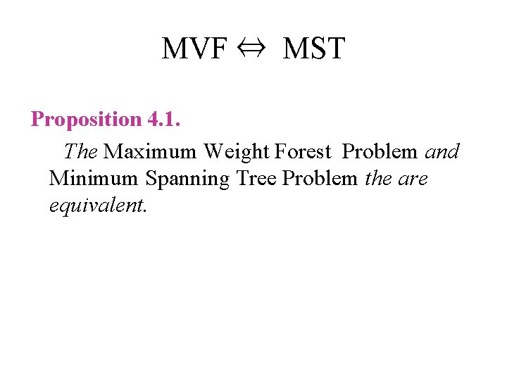 MVF ⇔ MST Proposition 4. 1. The Maximum Weight Forest Problem and Minimum Spanning