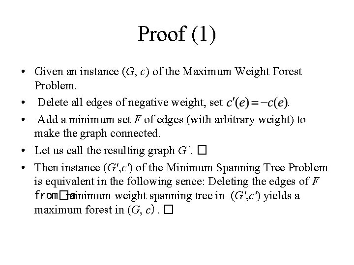 Proof (1) • Given an instance (G, c) of the Maximum Weight Forest Problem. Proof (1) • Given an instance (G, c) of the Maximum Weight Forest Problem.