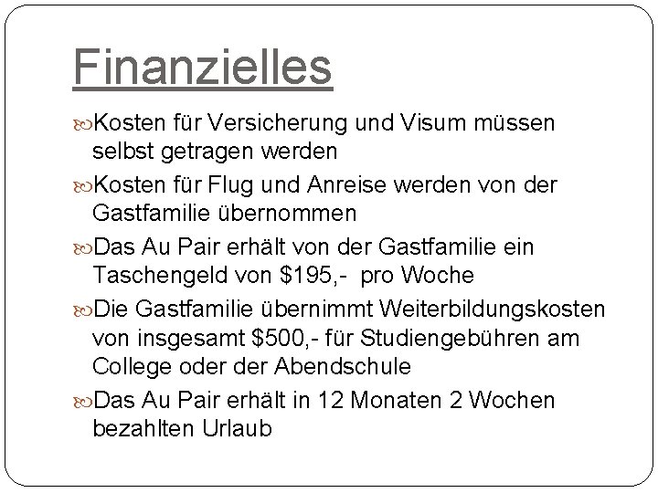 Finanzielles Kosten für Versicherung und Visum müssen selbst getragen werden Kosten für Flug und