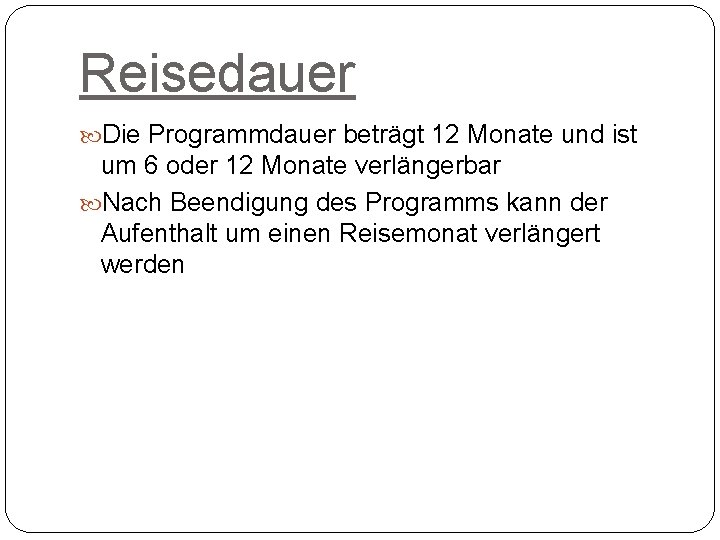 Reisedauer Die Programmdauer beträgt 12 Monate und ist um 6 oder 12 Monate verlängerbar