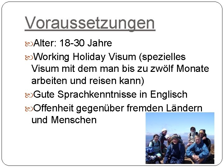 Voraussetzungen Alter: 18 -30 Jahre Working Holiday Visum (spezielles Visum mit dem man bis