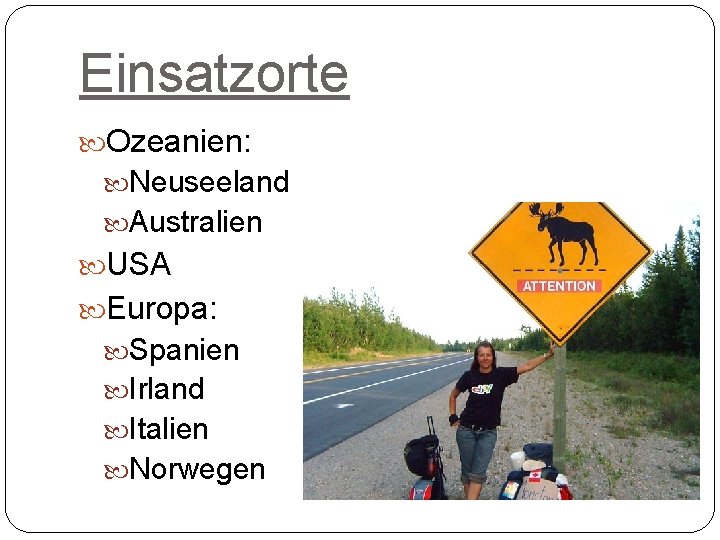 Einsatzorte Ozeanien: Neuseeland Australien USA Europa: Spanien Irland Italien Norwegen 