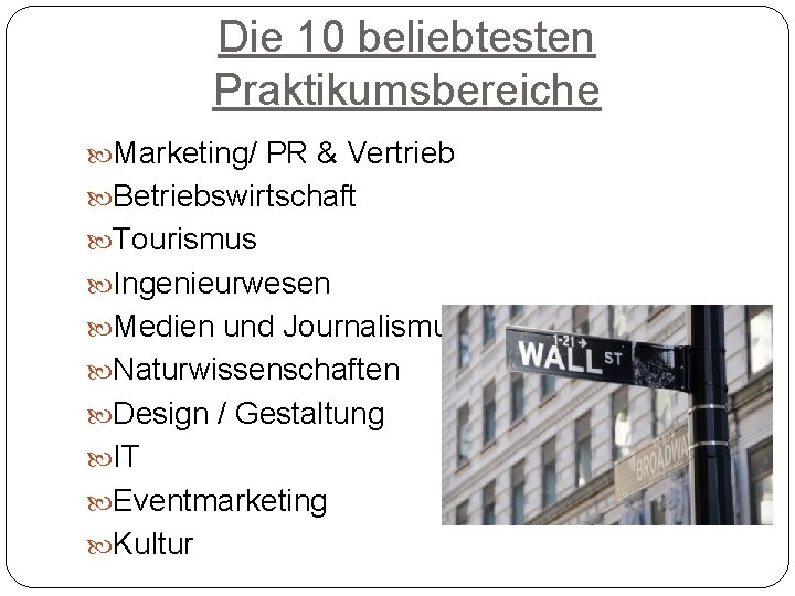 Die 10 beliebtesten Praktikumsbereiche Marketing/ PR & Vertrieb Betriebswirtschaft Tourismus Ingenieurwesen Medien und Journalismus