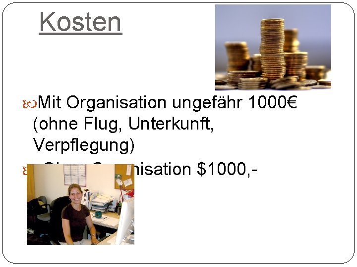 Kosten Mit Organisation ungefähr 1000€ (ohne Flug, Unterkunft, Verpflegung) Ohne Organisation $1000, - monatlich