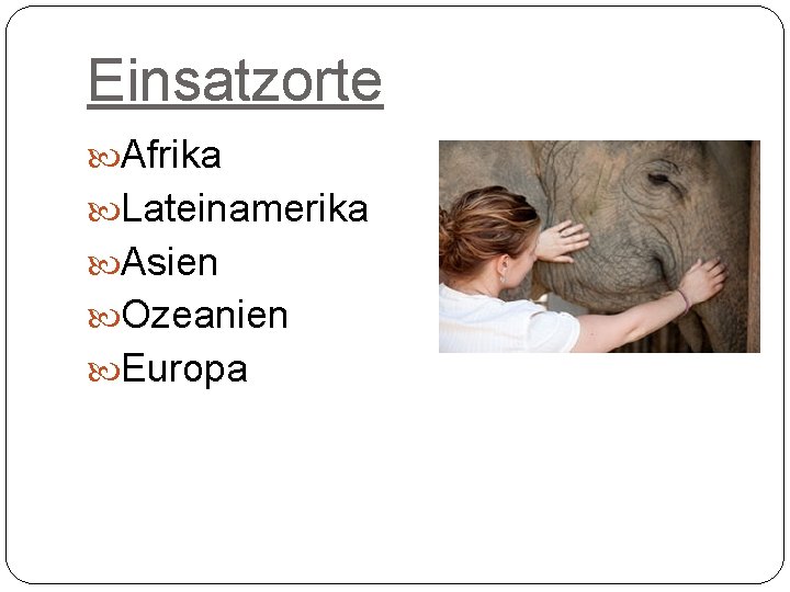 Einsatzorte Afrika Lateinamerika Asien Ozeanien Europa 