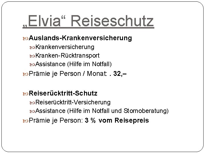 „Elvia“ Reiseschutz Auslands-Krankenversicherung Kranken-Rücktransport Assistance (Hilfe im Notfall) Prämie je Person / Monat: .