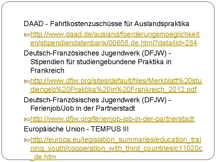 DAAD - Fahrtkostenzuschüsse für Auslandspraktika http: //www. daad. de/ausland/foerderungsmoeglichkeit en/stipendiendatenbank/00658. de. html? detailid=284 Deutsch-Französisches