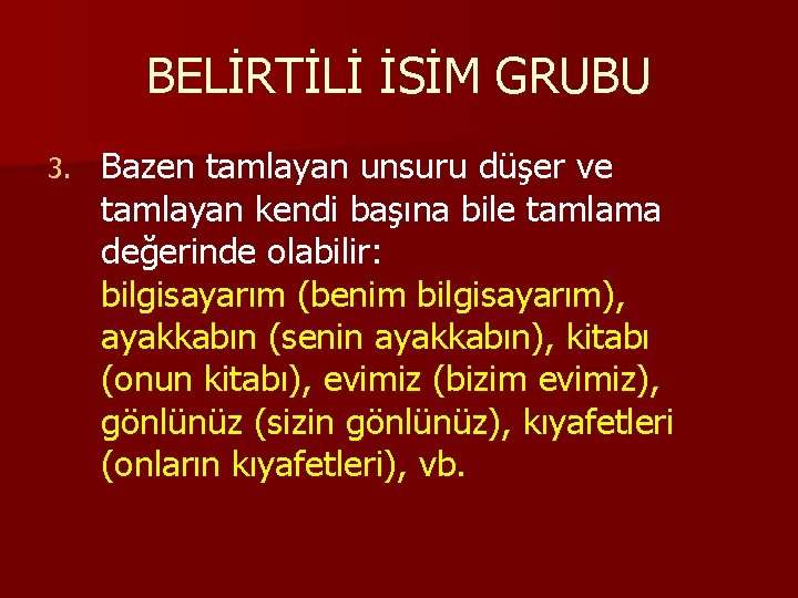 BELİRTİLİ İSİM GRUBU 3. Bazen tamlayan unsuru düşer ve tamlayan kendi başına bile tamlama