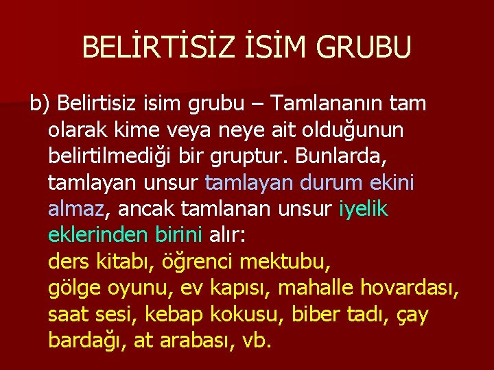 BELİRTİSİZ İSİM GRUBU b) Belirtisiz isim grubu – Tamlananın tam olarak kime veya neye