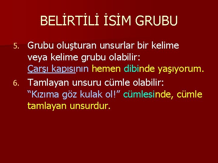 BELİRTİLİ İSİM GRUBU Grubu oluşturan unsurlar bir kelime veya kelime grubu olabilir: Çarşı kapısının