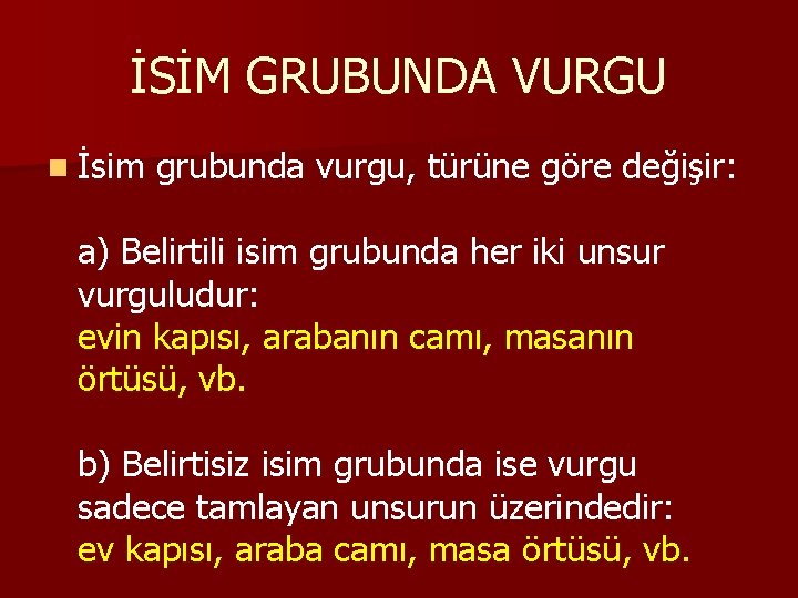 İSİM GRUBUNDA VURGU n İsim grubunda vurgu, türüne göre değişir: a) Belirtili isim grubunda