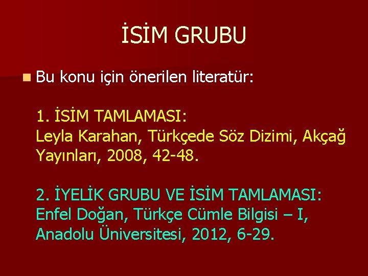 İSİM GRUBU n Bu konu için önerilen literatür: 1. İSİM TAMLAMASI: Leyla Karahan, Türkçede