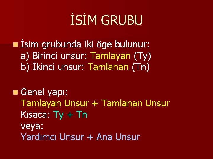 İSİM GRUBU n İsim grubunda iki öge bulunur: a) Birinci unsur: Tamlayan (Ty) b)