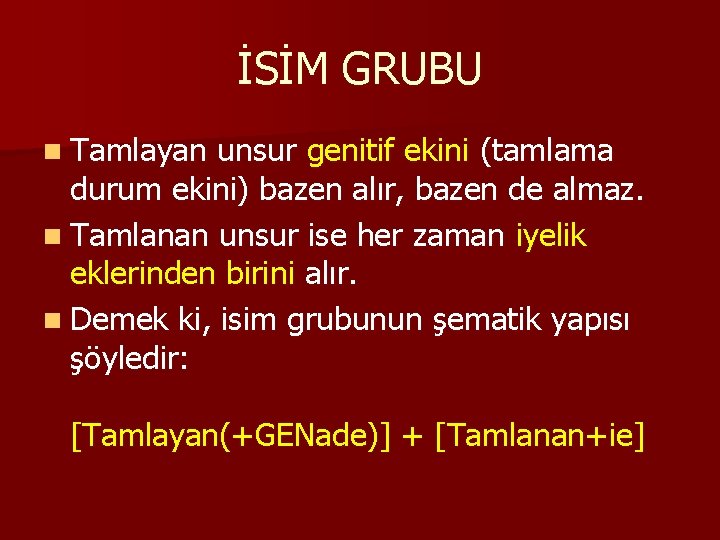 İSİM GRUBU n Tamlayan unsur genitif ekini (tamlama durum ekini) bazen alır, bazen de