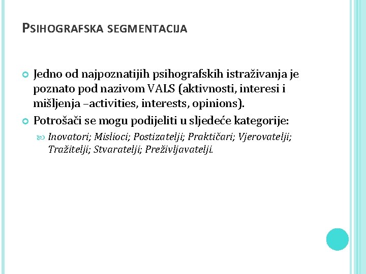 PSIHOGRAFSKA SEGMENTACIJA Jedno od najpoznatijih psihografskih istraživanja je poznato pod nazivom VALS (aktivnosti, interesi