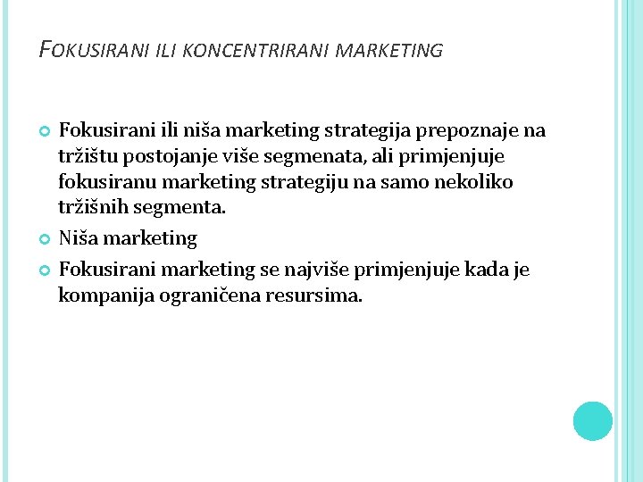 FOKUSIRANI ILI KONCENTRIRANI MARKETING Fokusirani ili niša marketing strategija prepoznaje na tržištu postojanje više