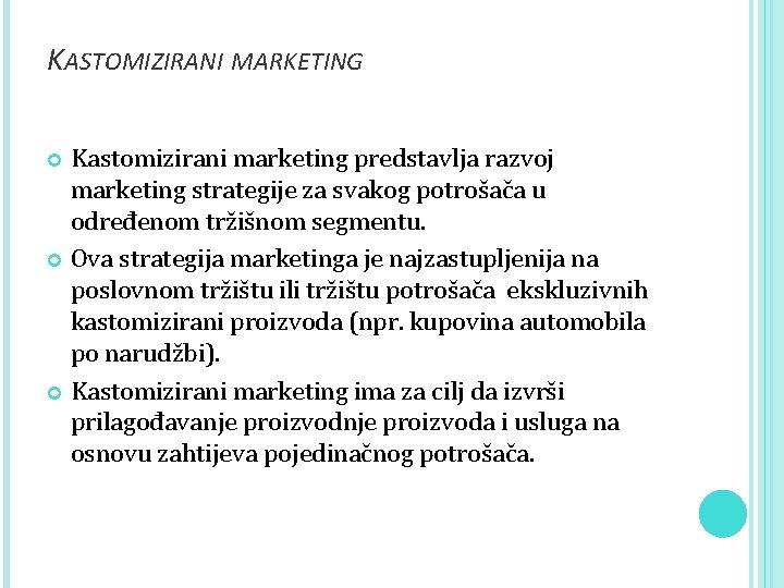 KASTOMIZIRANI MARKETING Kastomizirani marketing predstavlja razvoj marketing strategije za svakog potrošača u određenom tržišnom
