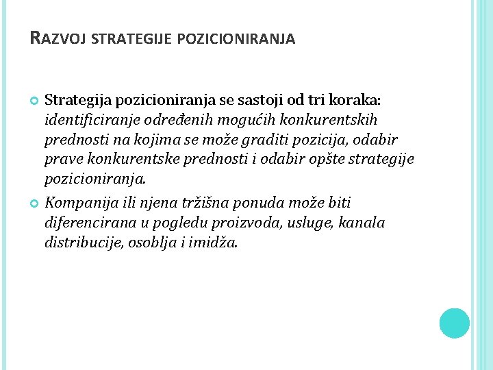 RAZVOJ STRATEGIJE POZICIONIRANJA Strategija pozicioniranja se sastoji od tri koraka: identificiranje određenih mogućih konkurentskih