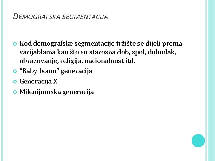 DEMOGRAFSKA SEGMENTACIJA Kod demografske segmentacije tržište se dijeli prema varijablama kao što su starosna