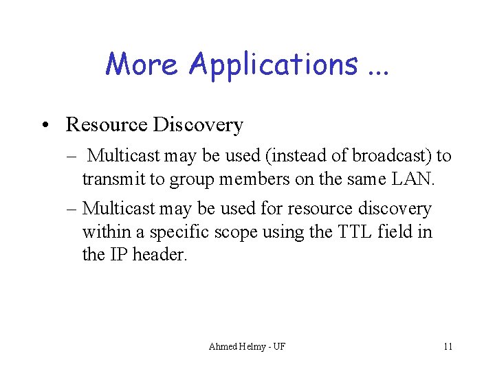 More Applications. . . • Resource Discovery – Multicast may be used (instead of