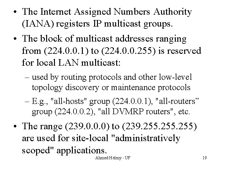  • The Internet Assigned Numbers Authority (IANA) registers IP multicast groups. • The
