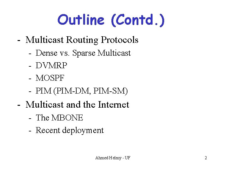 Outline (Contd. ) - Multicast Routing Protocols - Dense vs. Sparse Multicast DVMRP MOSPF
