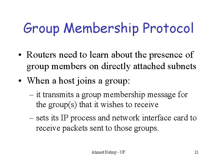 Group Membership Protocol • Routers need to learn about the presence of group members