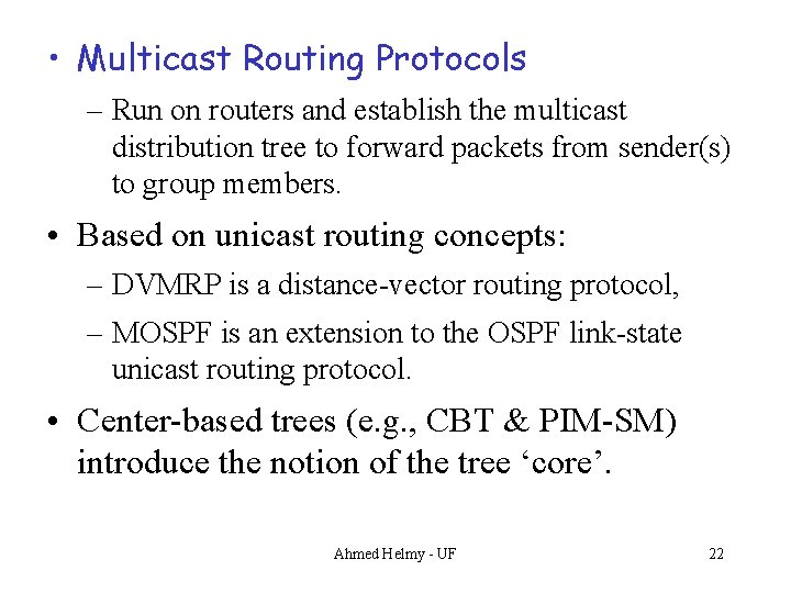  • Multicast Routing Protocols – Run on routers and establish the multicast distribution