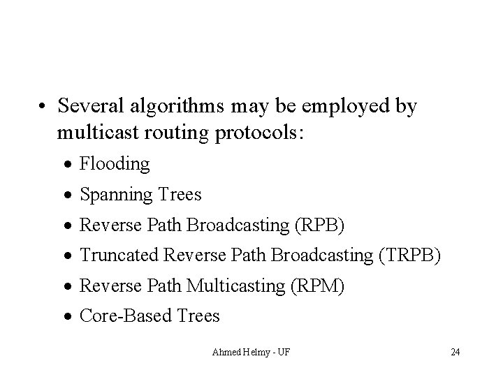  • Several algorithms may be employed by multicast routing protocols: · Flooding ·