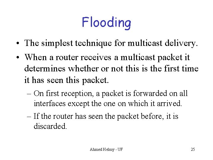 Flooding • The simplest technique for multicast delivery. • When a router receives a