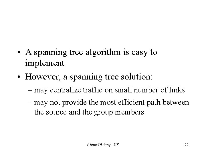  • A spanning tree algorithm is easy to implement • However, a spanning