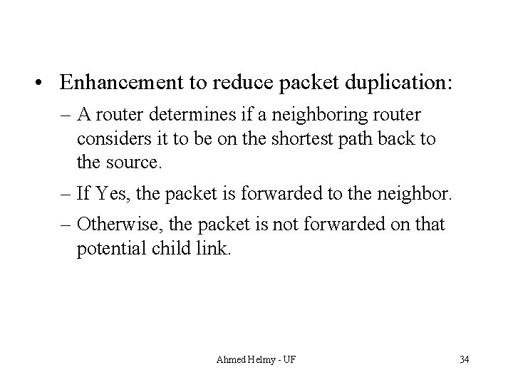  • Enhancement to reduce packet duplication: – A router determines if a neighboring