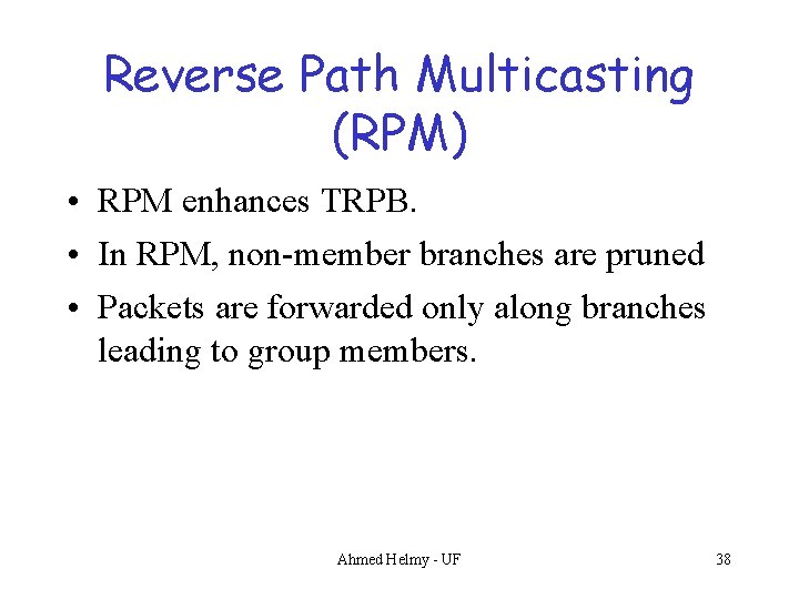 Reverse Path Multicasting (RPM) • RPM enhances TRPB. • In RPM, non-member branches are
