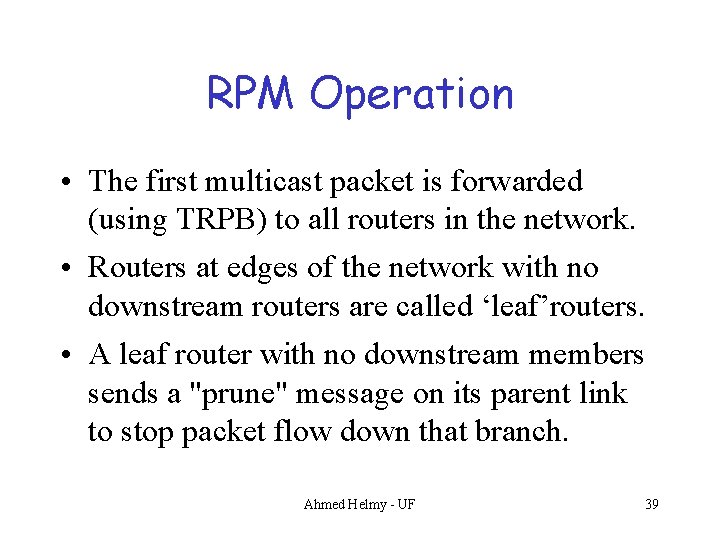 RPM Operation • The first multicast packet is forwarded (using TRPB) to all routers