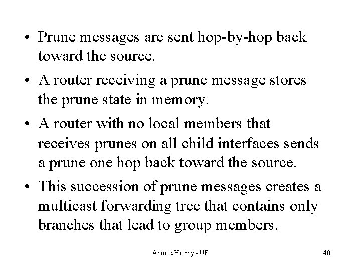  • Prune messages are sent hop-by-hop back toward the source. • A router