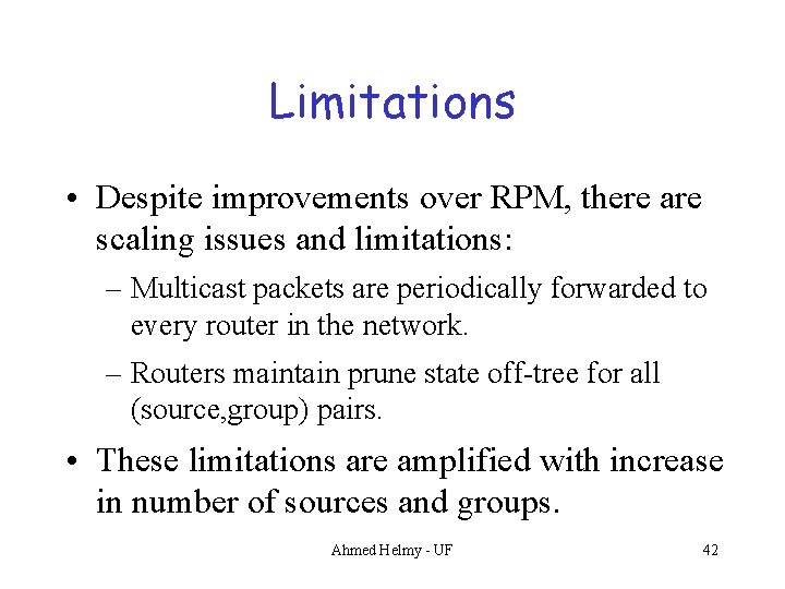Limitations • Despite improvements over RPM, there are scaling issues and limitations: – Multicast