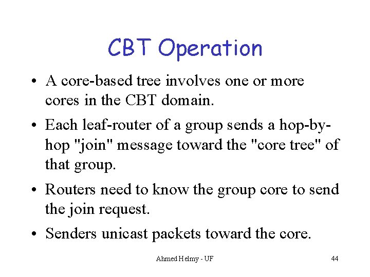 CBT Operation • A core-based tree involves one or more cores in the CBT