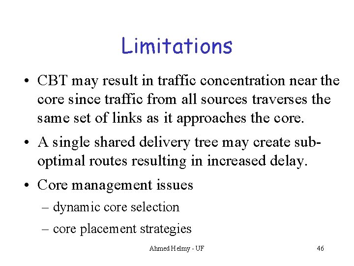 Limitations • CBT may result in traffic concentration near the core since traffic from