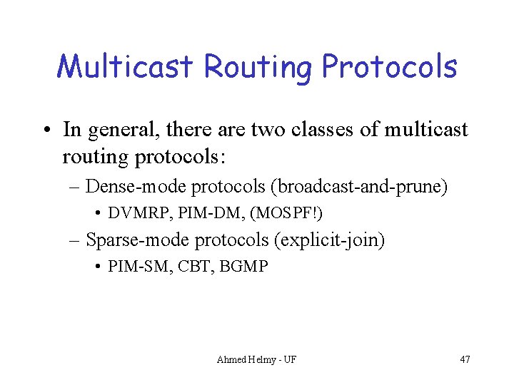 Multicast Routing Protocols • In general, there are two classes of multicast routing protocols: