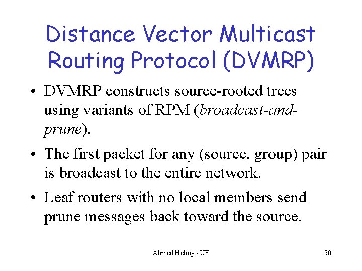 Distance Vector Multicast Routing Protocol (DVMRP) • DVMRP constructs source-rooted trees using variants of