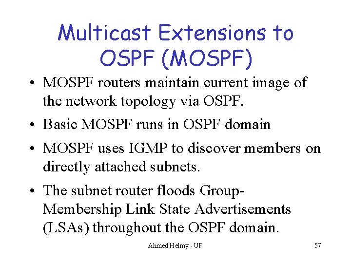 Multicast Extensions to OSPF (MOSPF) • MOSPF routers maintain current image of the network