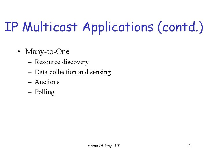 IP Multicast Applications (contd. ) • Many-to-One – – Resource discovery Data collection and