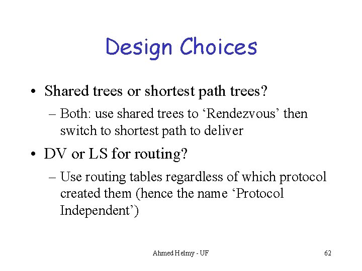 Design Choices • Shared trees or shortest path trees? – Both: use shared trees