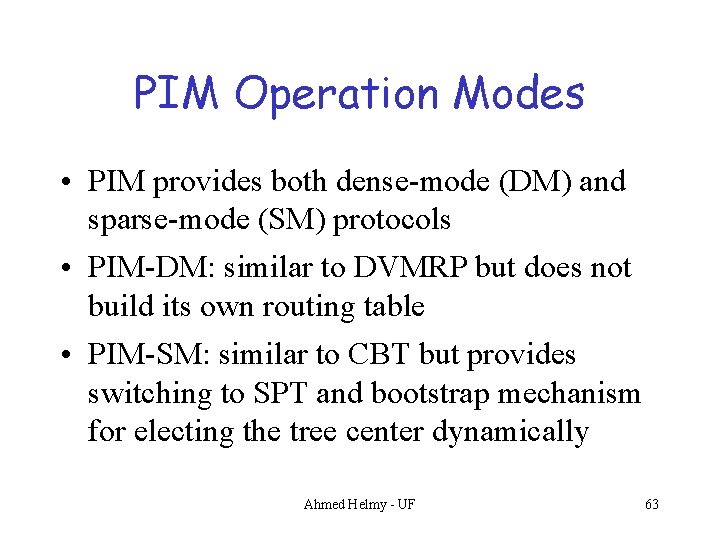 PIM Operation Modes • PIM provides both dense-mode (DM) and sparse-mode (SM) protocols •