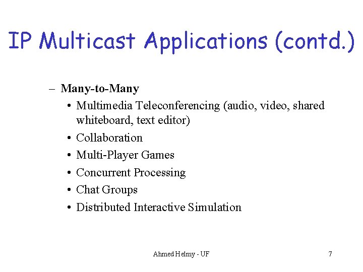 IP Multicast Applications (contd. ) – Many-to-Many • Multimedia Teleconferencing (audio, video, shared whiteboard,