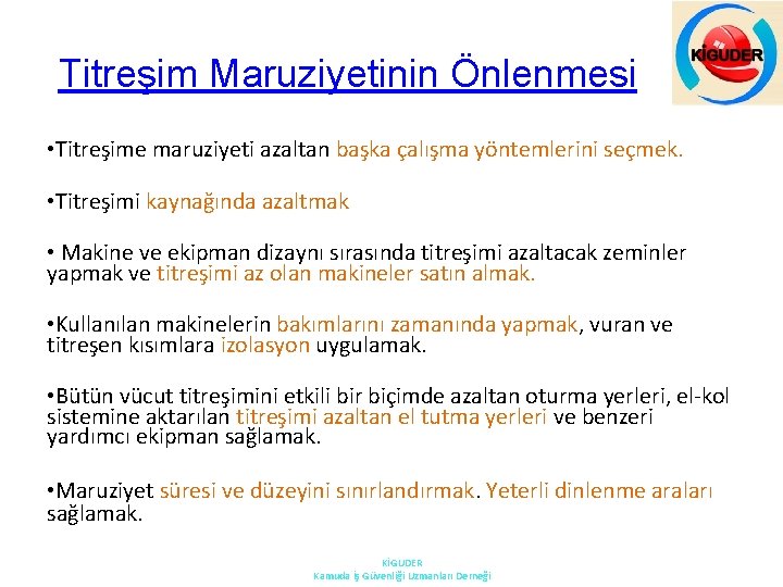 Titreşim Maruziyetinin Önlenmesi • Titreşime maruziyeti azaltan başka çalışma yöntemlerini seçmek. • Titreşimi kaynağında